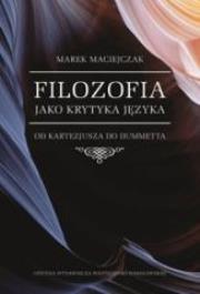 Filozofia jako krytyka języka. Od Kartezjusza. Autor: Marek Maciejczak. Dadada.pl Okładka książki Filozofia jako krytyka języka. Od Kartezjusza