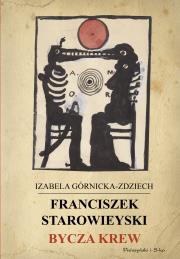 Franciszek Starowieyski Bycza krew. Autor: Górnicka-Zdziech Izabela. Dadada.pl Okładka książki Franciszek Starowieyski Bycza krew