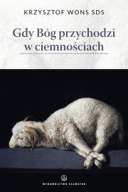 Gdy Bóg przychodzi w ciemnościach. Autor: ks. Krzysztof Wons SDS. Dadada.pl Okładka książki Gdy Bóg przychodzi w ciemnościach