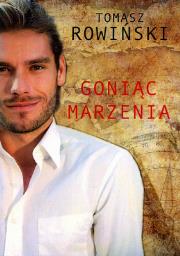 Goniąc marzenia. Autor: Tomasz  Rowiński. Dadada.pl Okładka książki Goniąc marzenia