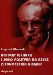 Herbert Wehner i jego polityka na rzecz zjednoczenia Niemiec. Autor: Olszewski Krzysztof. Dadada.pl Okładka książki Herbert Wehner i jego polityka na rzecz zjednoczenia Niemiec