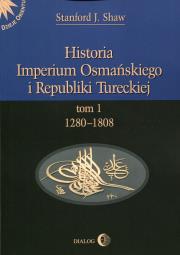 Historia Imperium Osmańskiego i Republiki Tureckiej Tom 1. Autor: Shaw Stanford J.. Dadada.pl Okładka książki Historia Imperium Osmańskiego i Republiki Tureckiej Tom 1