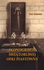 Ikonografia świątobliwej Ofki Piastówny. Autor: Stefaniak Piotr. Dadada.pl Okładka książki Ikonografia świątobliwej Ofki Piastówny