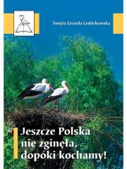 Jeszcze Polska nie zginęła, dopóki kochamy! BDP 63. Autor: św. Urszula Ledóchowska. Dadada.pl Okładka książki Jeszcze Polska nie zginęła, dopóki kochamy! BDP 63
