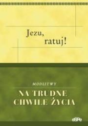 Opakowanie Jezu ratuj! Modlitwy na trudne chwile życia