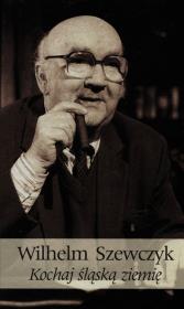 Kochaj śląską ziemię. Autor: Szewczyk Wilhelm. Dadada.pl Okładka książki Kochaj śląską ziemię