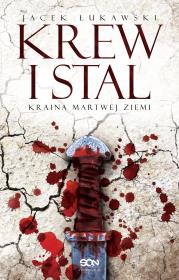 Kraina Martwej Ziemi. Tom 1. Krew i stal. Autor: Łukawski Jacek. Dadada.pl Okładka książki Kraina Martwej Ziemi. Tom 1. Krew i stal