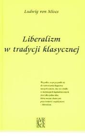Liberalizm W Tradycji Klasycznej Tw. Autor: Mises Ludwig von. Dadada.pl Okładka książki Liberalizm W Tradycji Klasycznej Tw