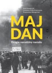 Majdan. Drugie Narodziny Narodu. Autor: Kowalczyk Rafał, Grela-Krawczenko Swoetłana, Waingertner Przemysław. Dadada.pl Okładka książki Majdan. Drugie Narodziny Narodu