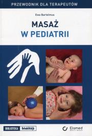 Masaż w pediatrii Przewodnik dla terapeutów. Autor: Bartelmus Ewa. Dadada.pl Okładka książki Masaż w pediatrii Przewodnik dla terapeutów