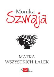 Matka wszystkich lalek. Autor: Monika Szwaja. Dadada.pl Okładka książki Matka wszystkich lalek