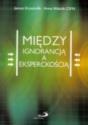 Między ignorancją a eksperckością. Autor: Janusz Krysztofik, Anna Walulik CSFN. Dadada.pl Okładka książki Między ignorancją a eksperckością