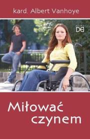 Miłować czynem. Autor: kard. Albert Vanhoye. Dadada.pl Okładka książki Miłować czynem