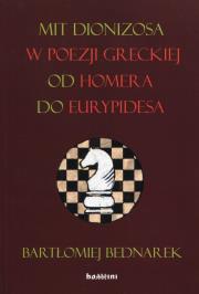 Mit Dionizosa w poezji greckiej od Homera do Eurypidesa. Autor: Bednarek Bartłomiej. Dadada.pl Okładka książki Mit Dionizosa w poezji greckiej od Homera do Eurypidesa