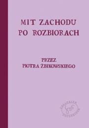 Mit Zachodu po rozbiorach. Autor: Żbikowski Piotr. Dadada.pl Okładka książki Mit Zachodu po rozbiorach