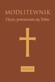 Okładka książki Modlitewnik Ojcze, powierzam się Tobie (oprawa mleczny brąz)