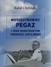 Okładka książki Motoszybowiec Pegaz i jego konstruktor Tadeusz Chyliński