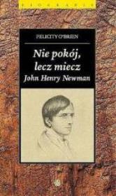 Okładka książki Nie pokój, lecz miecz. John Henry Newman