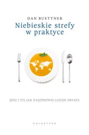 Niebieskie strefy w praktyce. Autor: Dan Buettner. Dadada.pl Okładka książki Niebieskie strefy w praktyce