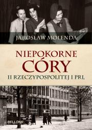 Niepokorne córy II Rzeczypospolitej i PRL. Autor: Jarosław Molenda. Dadada.pl Okładka książki Niepokorne córy II Rzeczypospolitej i PRL