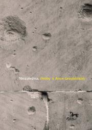 Okładka książki Niezależna Próby o Ance Grupińskiej