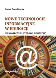 Okładka książki Nowe technologie informacyjne w edukacji Niekoniecznie cyfrowa demencja'