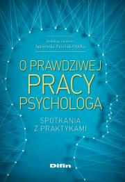 O prawdziwej pracy psychologa. Autor: Pasztak-Opiłka Agnieszka redakcja naukowa. Dadada.pl Okładka książki O prawdziwej pracy psychologa