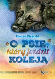 O psie, który jeździł koleją kolor BR GREG. Autor: Pisarski Roman. Dadada.pl Okładka książki O psie, który jeździł koleją kolor BR GREG
