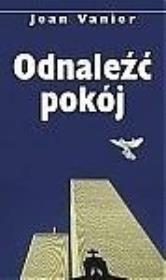 Odnaleźć pokój. Autor: Jean Vanier. Dadada.pl Okładka książki Odnaleźć pokój