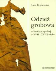 Okładka książki Odzież grobowa w Rzeczypospolitej w XVII i XVIII wieku