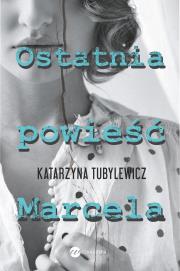 Ostatnia powieść Marcela. Autor: Katarzyna Tubylewicz. Dadada.pl Okładka książki Ostatnia powieść Marcela