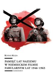 Pamięć lat nazizmu w niemieckim filmie fabularnym lat 1946-1965. Autor: Klejsa Konrad. Dadada.pl Okładka książki Pamięć lat nazizmu w niemieckim filmie fabularnym lat 1946-1965