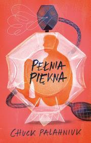 Pełnia piękna. Autor: Chuck Palahniuk. Dadada.pl Okładka książki Pełnia piękna