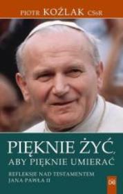 Pięknie żyć, aby pięknie umierać. Autor: Piotr Koźlak CSsR. Dadada.pl Okładka książki Pięknie żyć, aby pięknie umierać