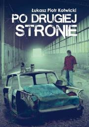 Po drugiej stronie. Autor: Łukasz Piotr Kotwicki. Dadada.pl Okładka książki Po drugiej stronie