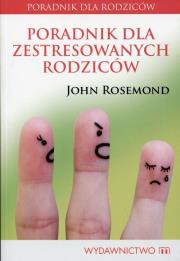 Poradnik dla zestresowanych rodziców. Autor: John Rosemond. Dadada.pl Okładka książki Poradnik dla zestresowanych rodziców