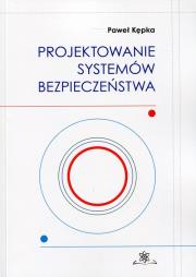Projektowanie systemów bezpieczeństwa. Autor: Kępka Paweł. Dadada.pl Okładka książki Projektowanie systemów bezpieczeństwa