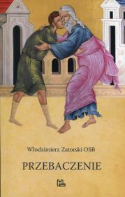 Przebaczenie. Autor: Zatorski Włodzimierz. Dadada.pl Okładka książki Przebaczenie