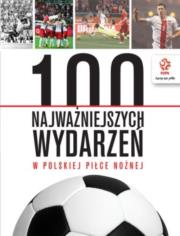 PZPN 100 najważniejszych wydarzeń w polskiej piłce nożnej. Autor: praca zbiorowa. Dadada.pl Okładka książki PZPN 100 najważniejszych wydarzeń w polskiej piłce nożnej