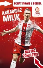 PZPN. Bohaterowie z boiska. Arkadiusz Milik. Autor: Rosłoń Marcin. Dadada.pl Okładka książki PZPN. Bohaterowie z boiska. Arkadiusz Milik