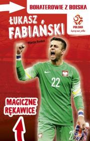 PZPN. Bohaterowie z boiska. Łukasz Fabiański. Autor: Rosłoń Marcin. Dadada.pl Okładka książki PZPN. Bohaterowie z boiska. Łukasz Fabiański