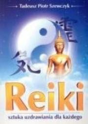Reiki Sztuka uzdrawiania dla każdego. Autor: Tadeusz Piotr Szewczyk. Dadada.pl Okładka książki Reiki Sztuka uzdrawiania dla każdego