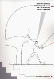 Okładka książki Rysunek dziecka w wieku od 3 do 12 lat a język wizualny nowych mediów