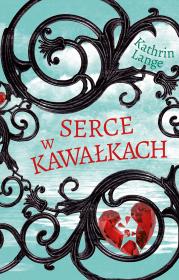 Serce w kawałkach T.2.. Autor: Lange Kathrin. Dadada.pl Okładka książki Serce w kawałkach T.2.