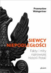 Siewcy Niepodległości. Autor: Waingertner Przemysław. Dadada.pl Okładka książki Siewcy Niepodległości