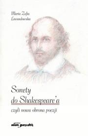 Sonety do Shakespeare'a czyli nowa obrona poezji. Autor: Lewandowska Maria Zofia. Dadada.pl Okładka książki Sonety do Shakespeare'a czyli nowa obrona poezji