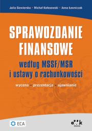 Okładka książki Sprawozdanie finansowe według MSSF / MSR i ustawy o rachunkowości. Wycena - prezentacja - ujawnianie