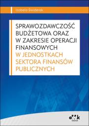 Sprawozdawczość budżetowa oraz w zakresie operacji finansowych w jednostkach sektora finansów publicznych. Autor: Świderek Izabela Małgorzata. Dadada.pl Okładka książki Sprawozdawczość budżetowa oraz w zakresie operacji finansowych w jednostkach sektora finansów publicznych