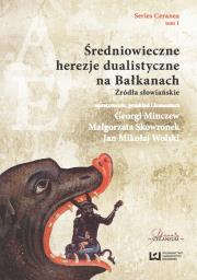 Średniowieczne herezje dualistyczne na Bałkanach. Autor: praca zbiorowa. Dadada.pl Okładka książki Średniowieczne herezje dualistyczne na Bałkanach