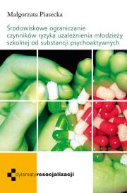 Okładka książki Środowiskowe ograniczenie czynników ryzyka uzależnienia młodzieży szkolnej od substancji psychoaktyw